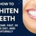 How to Whiten Teeth at Home: Fast, In One Day, and Naturally